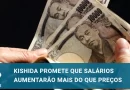 ‘Salários aumentarão mais do que os preços’, promete Kishida