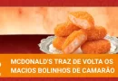 McDonald’s traz de volta o bolinho de camarão rechonchudo e macio