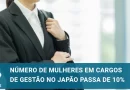 Número de mulheres em cargos de gestão passa de 10% no Japão pela 1ª vez