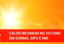 Calor incomum no outono: mais de 25ºC em Gunma, Mie e Gifu