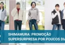 Shimamura em promoção SuperSurpresa por poucos dias