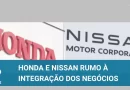 Honda e Nissan dialogam para integração empresarial