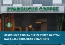 Starbucks muda política e exige que público compre alguma coisa para usar o banheiro