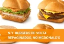 N.Y. Burgers de volta no McDonald’s: 4 sanduíches repaginados