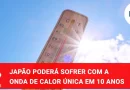 Onda de calor única em uma década está prevista para o Japão