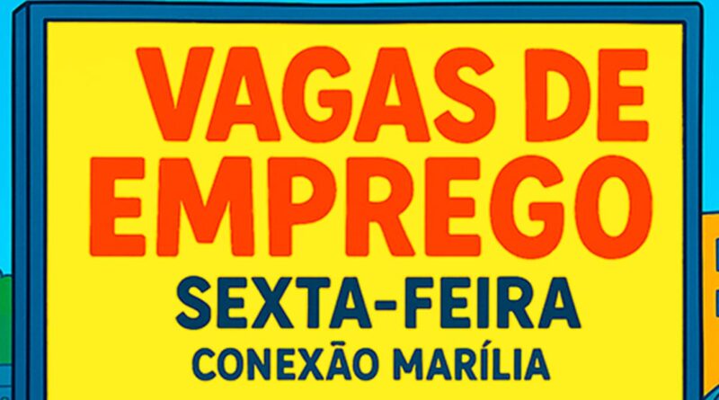 VAGAS DE EMPREGO PARA SEXTA-FEIRA 07/08/2026 